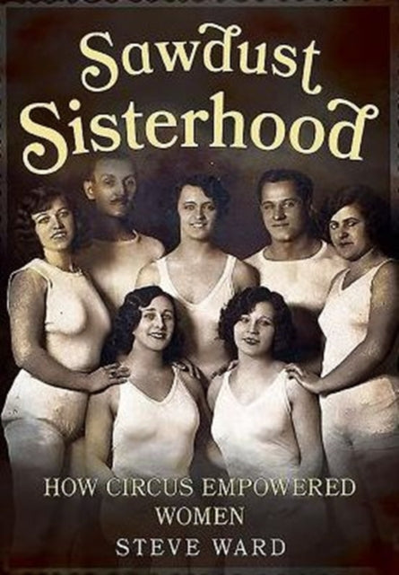 Sawdust Sisterhood How Circus Empowered