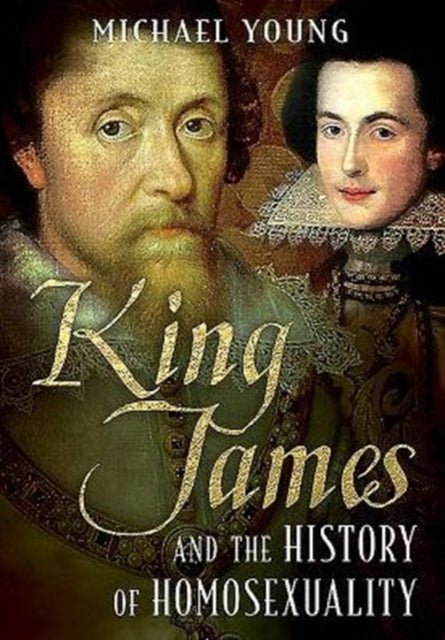 King James & The History Of Homosexualit By Young, Michael
