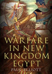 Warfare In New Kingdom Egypt By Elliott, Paul