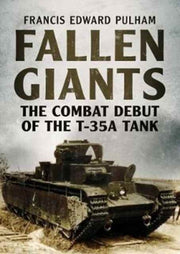 Fallen Giants The Combat Debut Of The T3 By Pulham, Francis
