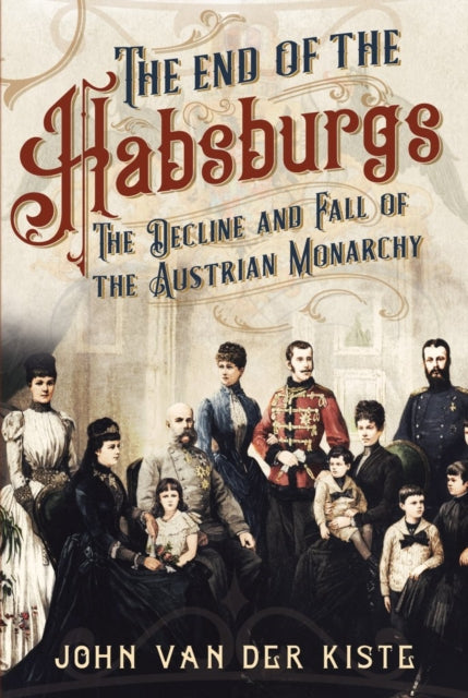 End Of The Habsburg Monarchy By Van Der Kist  John