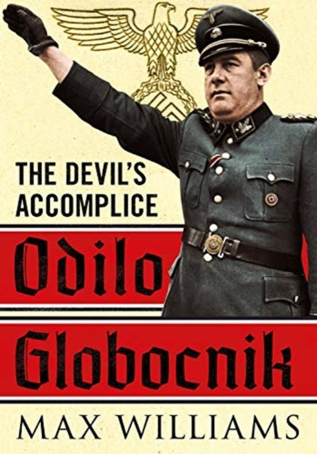 Odilo Globocnik The Devils Accomplice