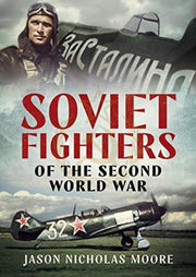 Soviet Fighters Of The Second World War By Moore, Jason Nichola