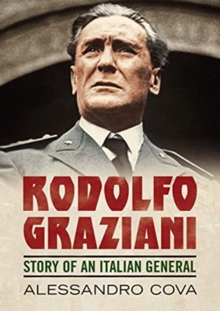 Rodolfo Graziani Story Of An Italian Gen