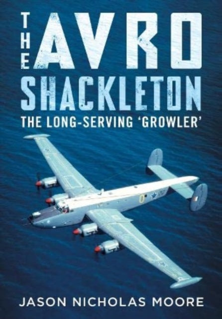 Avro Shackleton The Longserving Growler By Moore, Jason Nichola