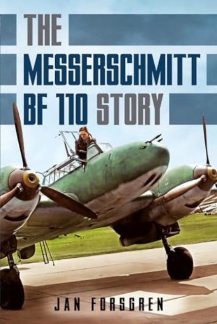 The Messerschmitt Bf 110 Story By Forsgren, Jan