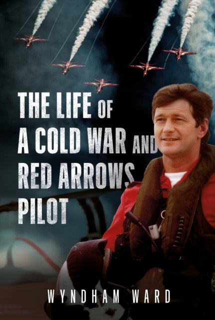 Life Of A Cold War & Red Arrows Pilot By Ward, Wyndham