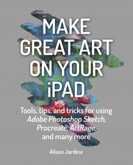 Make Great Art On Your Ipad By Jardine, Alison