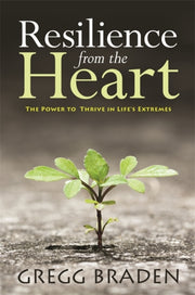 Resilience From The Heart By Braden Gregg