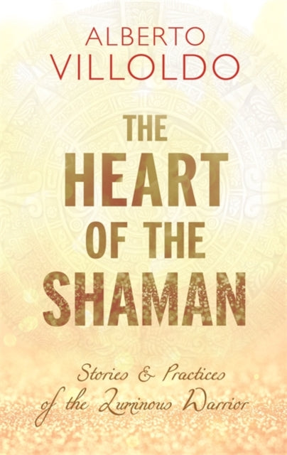 Heart Of The Shaman By Villoldo, Alberto