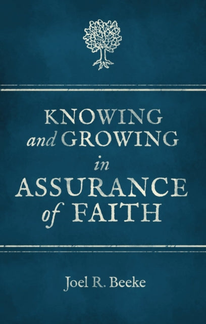 Knowing & Growing In Assurance Of Faith By Joel R. Beeke