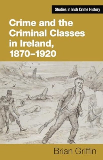 Crime & The Criminal Classes In Ireland