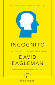 Incognito: The Secret Lives Of The Brain By Eagleman, David