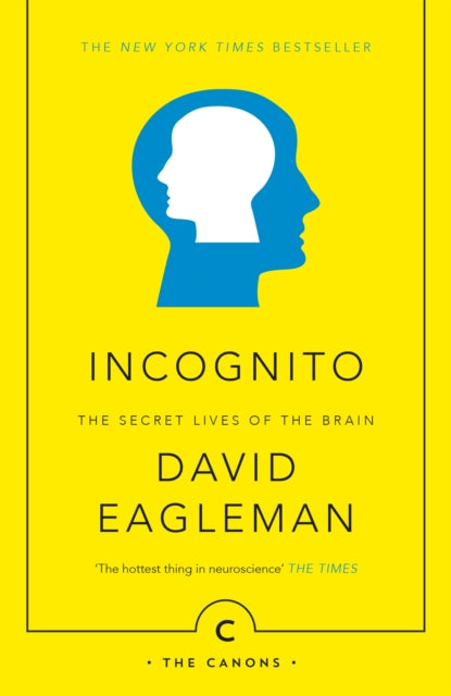 Incognito: The Secret Lives Of The Brain By Eagleman, David