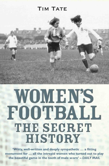 Womens Football The Secret History By Tate, Tim