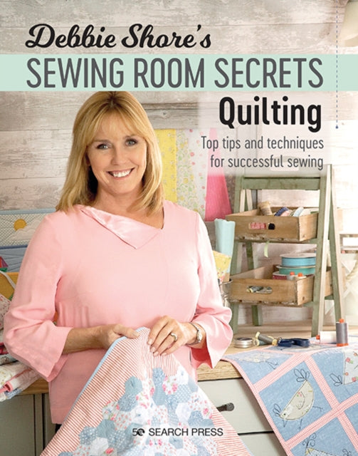 Debbie Shores Sewing Room Secrets Quilti