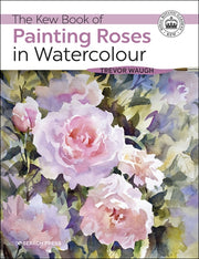 Kew Book Of Painting Roses In Watercolou By Waugh, Trevor