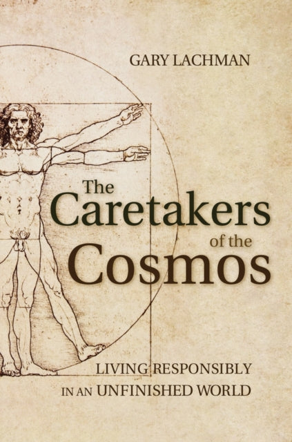 Caretakers Of The Cosmos By Lachman, Gary