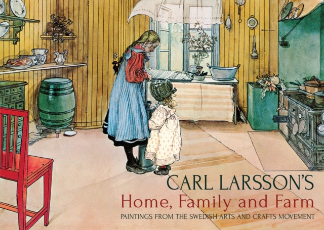 Carl Larssons Home Family & Farm By Larsson, Carl