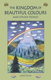 Kingdom Of Beautiful Colours & Other Sto By Wyatt, Isabel