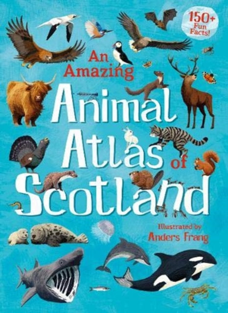 Amazing Animal Atlas Of Scotland An