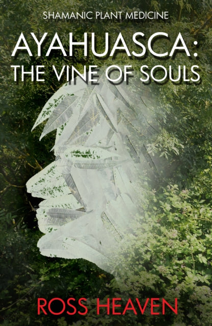 Shamanic Plant Medicine Ayahuasca The Vi By Heaven, Ross