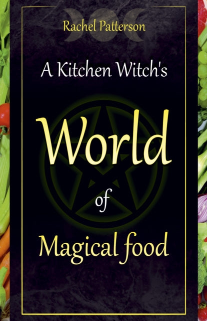 Kitchen Witchs World Of Magical Food A By Patterson, Rachel