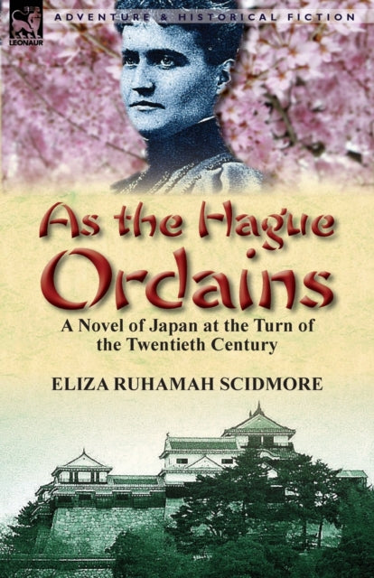 As The Hague Ordains: A Novel Of Japan A By Scidmore, Eliza Ruha