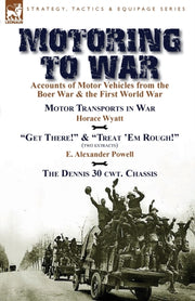 Motoring To War: Accounts Of Motor Vehic By Wyatt, Horace