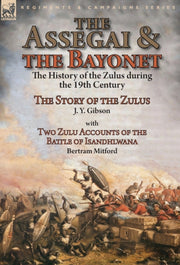 The Assegai And The Bayonet: The History By Gibson, J. Y.