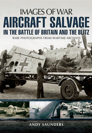 Aircraft Salvage In The Battle Of Britan By Saunders, Andy