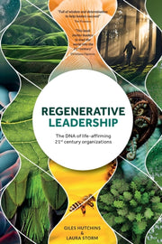 Regenerative Leadership: The Dna Of Life By Hutchins, Giles
