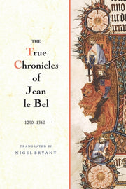 True Chronicles Of Jean Le Bel 1290-1360