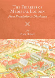 Friaries Of Medieval London By Nick Holder
