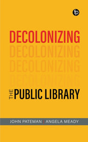 Decolonizing The Public Library By John Pateman