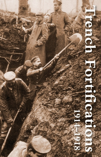 Trench Fortifications 1914-1918. A Refer