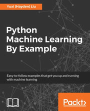 Python Machine Learning By Example: The