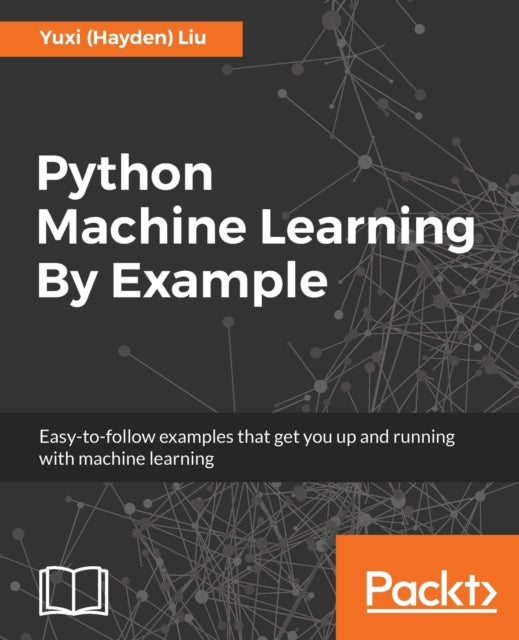 Python Machine Learning By Example: The