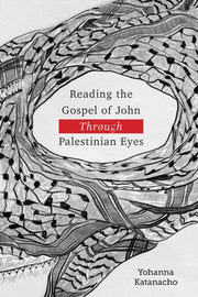 Reading The Gospel Of John Through Pales By Katanacho, Yohanna