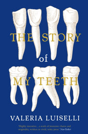 Story Of My Teeth By Luiselli, Valeria