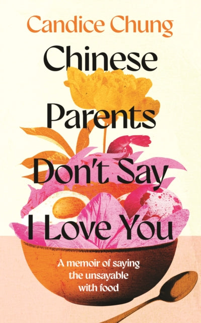 Chinese Parents Dont Say I Love You By Chung, Candice