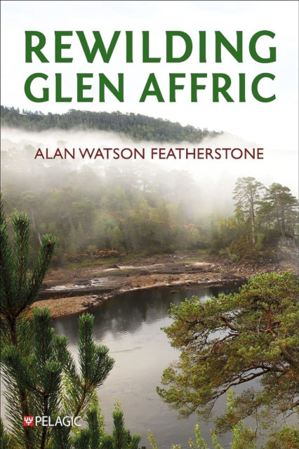 Rewilding Glen Affric By Featherstone, Alan W