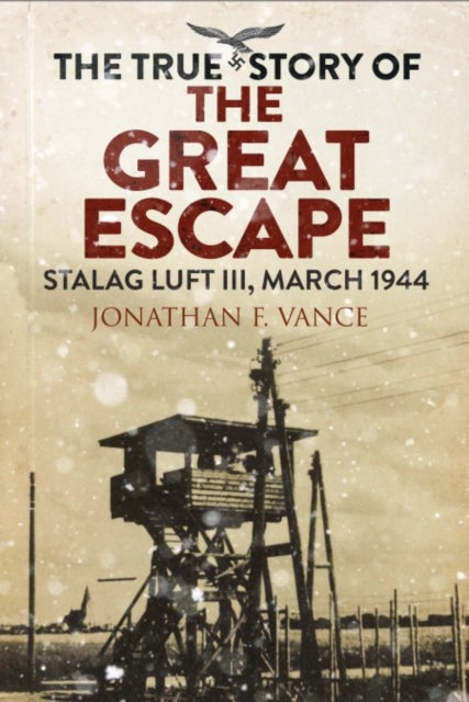 True Story Of The Great Escape By Vance, Jonathan