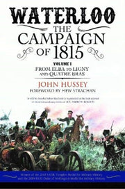 Waterloo The Campaign Of 1815 Vol 1 By Hussey, John