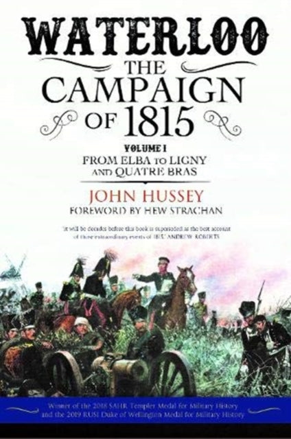 Waterloo The Campaign Of 1815 Vol 1 By Hussey, John