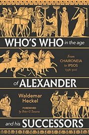 Whos Who In The Age Of Alexander By Heckel, Waldemar