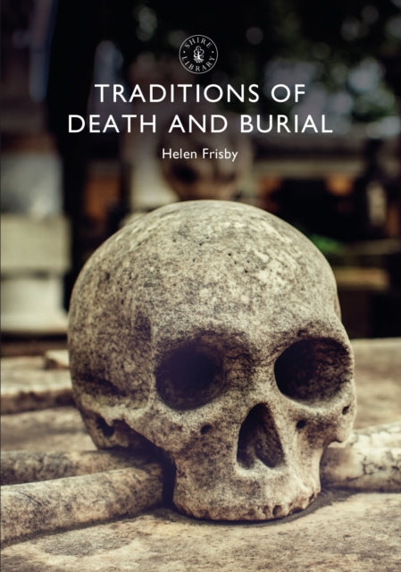 Traditions Of Death & Burial By Frisby, Helen