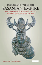 Decline And Fall Of The Sasanian Empire By Pourshariati Parvane