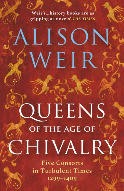 Queens Of The Age Of Chivalry By Weir, Alison