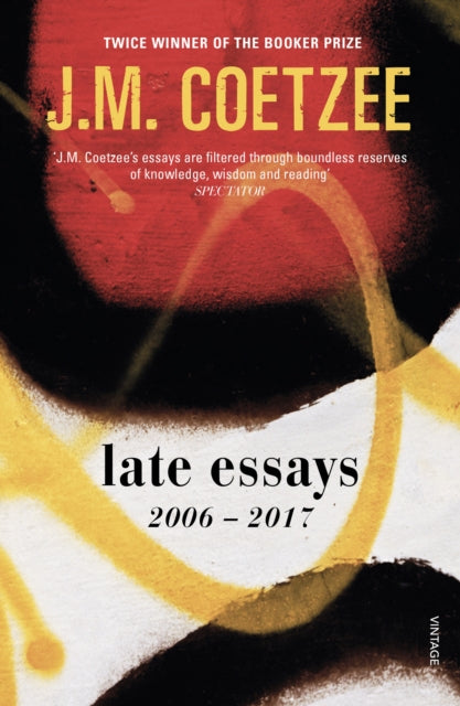 Late Essays: 2006 - 2017 By Coetzee, Jm